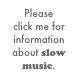 Please  click me for information about slow music.